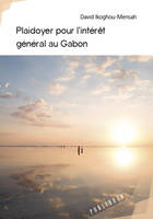PLAIDOYER POUR L'INTERET GENERAL AU GABON