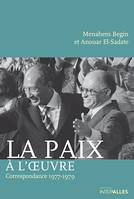La Paix à l'œuvre, Récit de négociations pacifistes entre Menahem Begin et Anouar el-Sadate