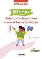 Aider son enfant à bien écrire et tracer les lettres, 50 fiches pour aider l’enfant dysgraphique