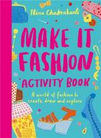 Make It Fashion Activity Book A world of fashion to create, draw and explore /anglais