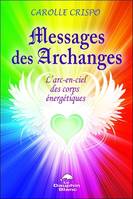 Messages des archanges - L'arc-en-ciel des corps énergétiques, l'arc-en-ciel des corps énergétiques