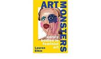 Art Monsters : Unruly Bodies in Feminist Art /anglais