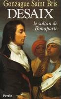 Desaix, le sultan de Bonaparte, le sultan de Bonaparte