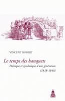 Le temps des banquets, Politique et symbolique d'une génération (1818-1848)