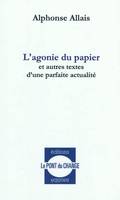 L'agonie du papier - et autres textes d'une parfaite actualité, et autres textes d'une parfaite actualité