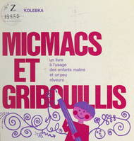 Micmacs et gribouillis, Un livre à l'usage des enfants malins et un peu rêveurs