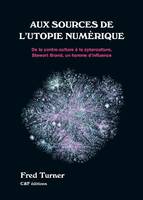 Aux sources de l'utopie numérique, De la contre-culture à la cyberculture, stewart brand, un homme d'influence