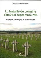 La bataille de Lorraine d'août et septembre 1914, Analyse stratégique et détaillée