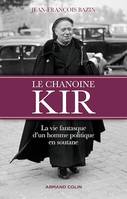 Le chanoine Kir, La vie fantasque d'un homme politique en soutane