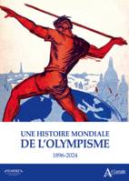 Une histoire mondiale de l'olympisme, 1896-2024