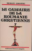 Le calvaire de la Roumanie chrétienne