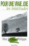 Les différentes étapes de la vie spirituelle., Pour une vraie joie, les Béatitudes