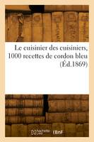 Le cuisinier des cuisiniers, 1000 recettes de cordon bleu