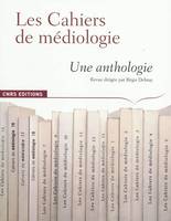 Les Cahiers de médiologie. Une anthologie, une anthologie