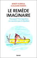 Le Remède imaginaire, Pourquoi l’immigration ne sauvera pas le Québec