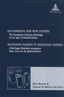 Old Margins and New Centers   Anciennes marges et nouveaux centres, The European Literary Heritage in an Age of Globalization   L'héritage littéraire eur