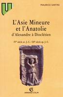 L'Asie Mineure et l'Anatolie d'Alexandre à Dioclétien, IVe siècle av. J.C.-IIIe siècle apr. J.C.