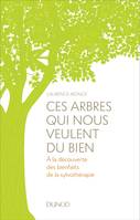 Ces arbres qui nous veulent du bien - A la découverte des bienfaits de la sylvothérapie et du bain d, A la découverte des bienfaits de la sylvothérapie et du bain de forêt