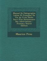 Manuel de Paleographie Latine Et Francaise Du Vie Au Xviie Siecle, Suivi D'Un Dictionnaire Des Abreviations - Primary Source Edition