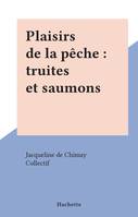 Plaisirs de la pêche : truites et saumons