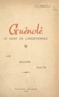 Guénolé, le saint de Landévennec, Vie, œuvre, culte