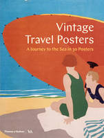 Vintage Travel Posters: A Journey to the Sea in 30 Posters /anglais