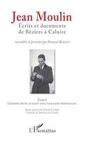 Jean Moulin, Écrits et documents de Béziers à Caluire, Tome 1 L'homme privé, le haut fonctionnaire républicain - Tome 2 Rex, représentant du général de Gaulle et fondateur du C.N.R