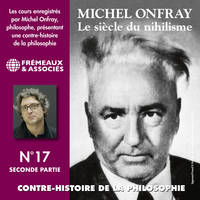 Contre-histoire de la philosophie (Volume 17.2) - Le siècle du nihilisme I, Volumes 7 à 13