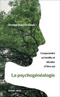 La psychogénéalogie, Comprendre sa famille et décider d'être soi