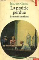 Sciences humaines (H.C.) La Prairie perdue. Histoire du roman américain, le roman américain