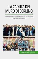 La caduta del muro di Berlino, La fine della Guerra Fredda e il crollo del regime comunista