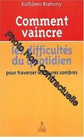 Comment vaincre les difficultés au quotidien, pour traverser les heures sombres