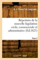 Répertoire de la nouvelle législation civile, commerciale et administrative. Tome 4
