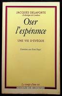 Oser l'espérance : Une vie d'évêque Delaporte, Jacques, une vie d'évêque