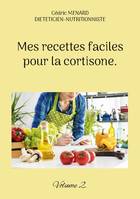 Mes recettes faciles pour la cortisone., Volume 2.