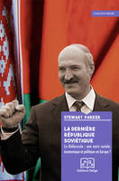 La dernière République soviétique, La biélorussie, une oasis sociale, économique et politique en europe ?