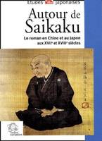 Autour de Saikaku le roman en Chine et au Japon au XVIIe et XVIIIe siècle, le roman en Chine et au Japon aux XVIIe et XVIIIe siècles