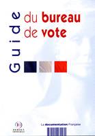 Guide du bureau de vote, déroulement des opérations électorales lors des élections au suffrage universel direct