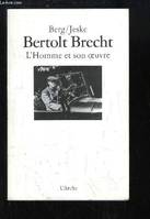 Bertolt Brecht, l'homme et son oeuvre