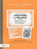 Petit cahier d'histoire de France - Des gaulois à la fin du Moyen-age