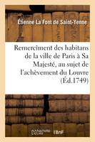 Remercîment des habitans de la ville de Paris à Sa Majesté, au sujet de l'achèvement, du Louvre