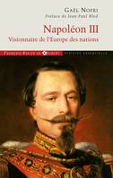 Napoléon III, Visionnaire de l'Europe des nations