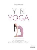 Yin yoga - La méthod douce pour atteindre l'équilibre intérieur