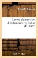 Leçons élémentaires d'horticulture. 4e édition, à l'usage des écoles normales, des écoles primaires supérieures et des écoles professionnelles