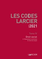 Les codes Larcier, 4, Code Larcier - Tome IV - Droit social, À jour au 1<sup>er</sup> mars 2021