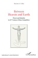 Between heaven and earth, Power and identity in 21st century ethno-geopolitics