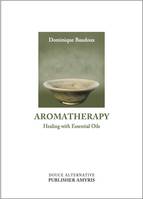 Aromatherapy, Healing with Essential Oils