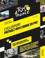 L'officiel du Tour de France, Cyclosport, préparez-vous comme un pro : l'officiel du Tour de France