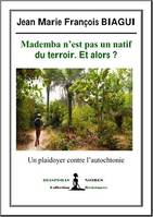 Mademba n'est pas un natif du terroir. Et alors ?, Un plaidoyer contre l'autochtonie