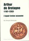 Arthur de Bretagne (1187-1203) L'ESPOIR BRETON ASSASSINÉ
